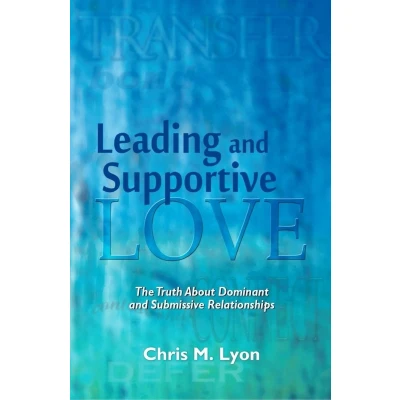 Afbeelding van Leading and Supportive Love: The Truth About Dominant Submissive Relationships
