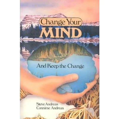 Afbeelding van Change Your Mind and Keep the Change: Advanced NLP Submodalities Interventions