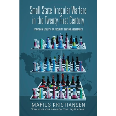 Afbeelding van Small State Irregular Warfare in the Twenty First Century: Strategic Utility of Security Sector Assistance