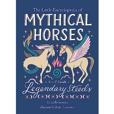 Afbeelding van The Little Encyclopedia of Mythical Horses: An A to Z Guide Legendary Steeds