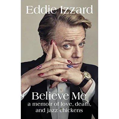 Afbeelding van Believe Me: A Memoir of Love, Death and Jazz Chickens