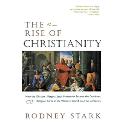 Afbeelding van Rise of Christianity, The: How the Obscure, Marginal Jesus Movement Became Dominant Religious Force in Western World a Few Centuries