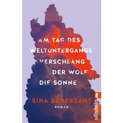 Afbeelding van Am Tag des Weltuntergangs verschlang der Wolf die Sonne: Roman Wer kann ich sein, wenn es nicht mehr allen recht machen muss?