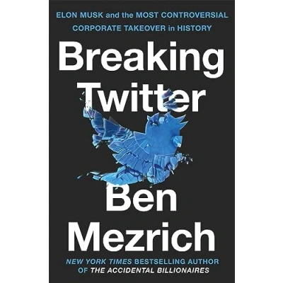 Afbeelding van Breaking Twitter: elon Musk and the Most Controversial Corporate Takeover in History