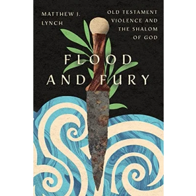 Afbeelding van Flood and Fury: Old Testament Violence the Shalom of God