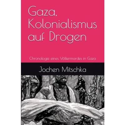 Afbeelding van Gaza, Kolonialismus auf Drogen: Chronologie eines Völkermordes in Gaza