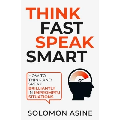Afbeelding van think Fast speak Smart: How to and brilliantly in impromptu situations