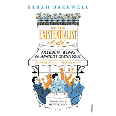 Afbeelding van At The Existentialist Café: Freedom, Being, and Apricot Cocktails by Bakewell Sarah
