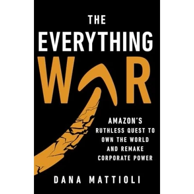 Afbeelding van the Everything War: Amazon’s Ruthless Quest to Own World and Remake Corporate Power