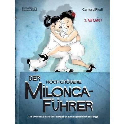Afbeelding van Der noch größere Milonga Führer: Ein amüsant satirischer Ratgeber zum argentinischen Tango