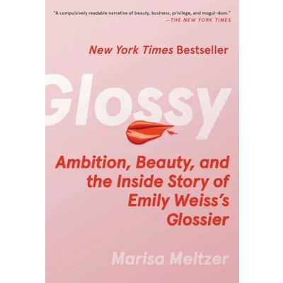Afbeelding van Glossy: Ambition, Beauty, and the Inside Story of Emily Weiss&#039;s Glossier