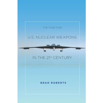 Afbeelding van the Case for U.S. Nuclear Weapons in 21st Century