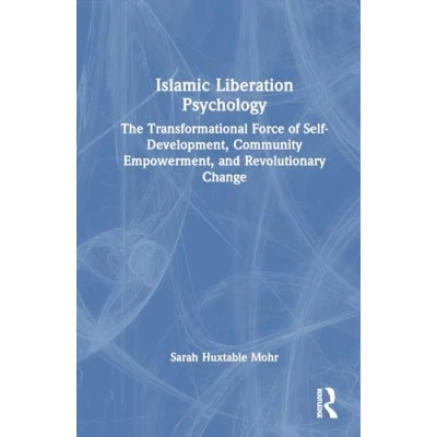 Afbeelding van Islamic Liberation Psychology: The Transformational Force of Self Development, Community Empowerment, and Revolutionary Change