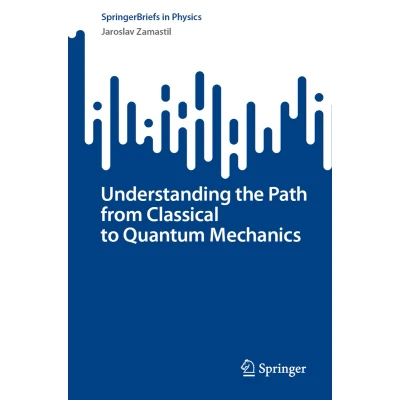 Afbeelding van Understanding the Path from Classical to Quantum Mechanics