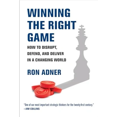 Afbeelding van Winning the Right Game: How to Disrupt, Defend, and Deliver in a Changing World