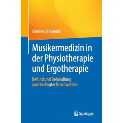 Afbeelding van Musikermedizin in der Physiotherapie und Ergotherapie: Befund Behandlung spielbedingter Beschwerden