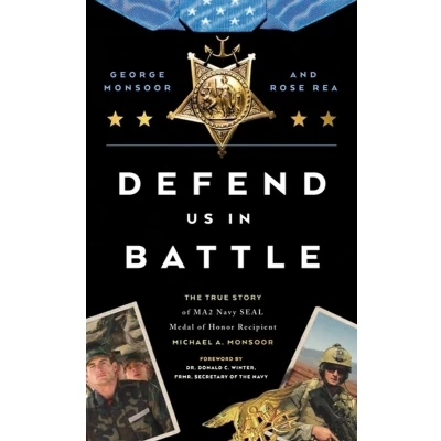 Afbeelding van Defend Us in Battle: The True Story of MA2 Navy SEAL Medal Honor Recipient Michael A. Monsoor