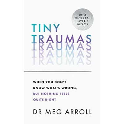 Afbeelding van Tiny Traumas: When You Don’t Know What’s Wrong, but Nothing Feels Quite Right