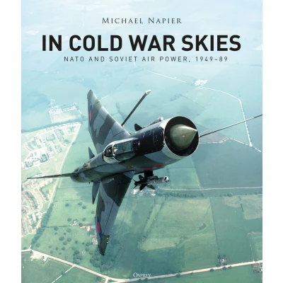 Afbeelding van In Cold War Skies: NATO and Soviet Air Power, 1949 89