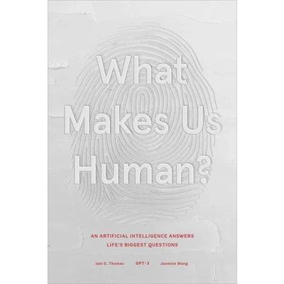 Afbeelding van What Makes Us Human: An Artificial Intelligence Answers Life&#039;s Biggest Questions