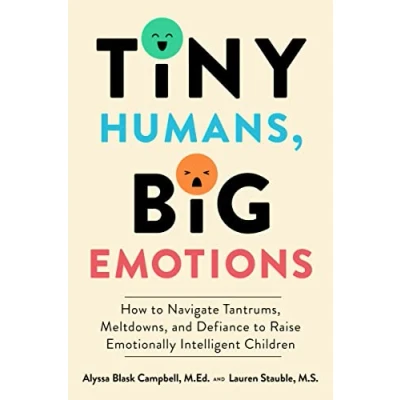 Afbeelding van Tiny Humans, Big Emotions: How to Navigate Tantrums, Meltdowns, and Defiance Raise Emotionally Intelligent Children