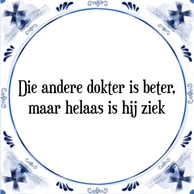 Afbeelding van Die andere dokter is beter, maar helaas hij zi Tegeltje + Spreuk