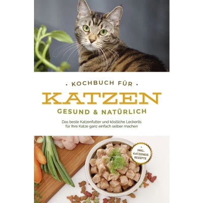 Afbeelding van Kochbuch für Katzen gesund &amp; natürlich: Das beste Katzenfutter und köstliche Leckerlis Ihre Katze ganz einfach selber machen inkl. Katzeneis Rezepte