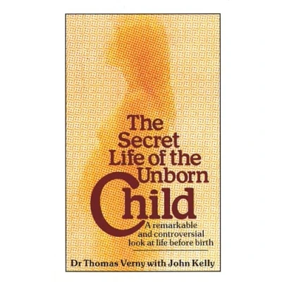 Afbeelding van The Secret life Of Unborn Child: A remarkable and controversial look at before birth