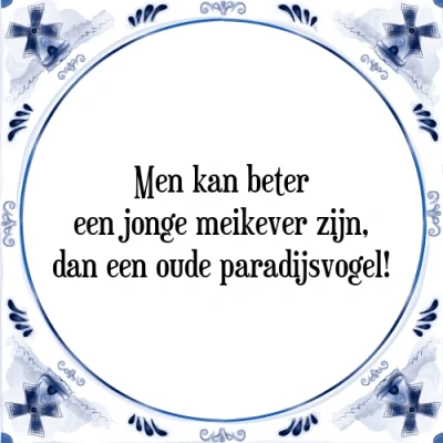 Afbeelding van Men kan beter een jonge meikever zijn, dan o Tegeltje + Spreuk