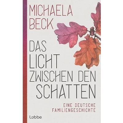 Afbeelding van Das Licht zwischen den Schatten: Eine deutsche Familiengeschichte. Roman
