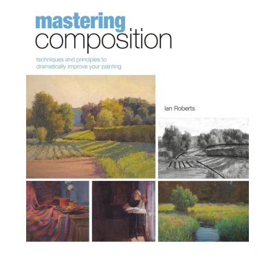 Afbeelding van Mastering Composition: Techniques and Principles to Dramatically Improve Your Painting