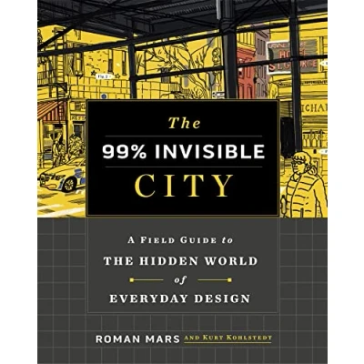 Afbeelding van the 99% Invisible City: A Field Guide to Hidden World of Everyday Design