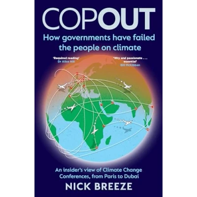 Afbeelding van COPOUT: How governments have failed the people on Climate An insider&#039;s view of Change Conferences, from Paris to Dubai