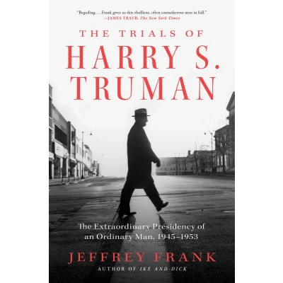 Afbeelding van The Trials of Harry S. Truman: Extraordinary Presidency an Ordinary Man, 1945 1953