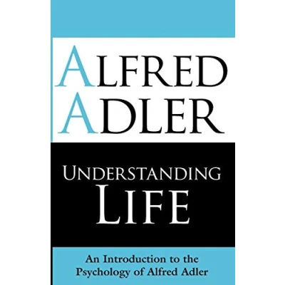 Afbeelding van Understanding Life: An Introduction to the Psychology of Alfred Adler