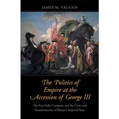 Afbeelding van the Politics of Empire at Accession George III: East India Company and Crisis Transformation Britain&#039;s Imperial State