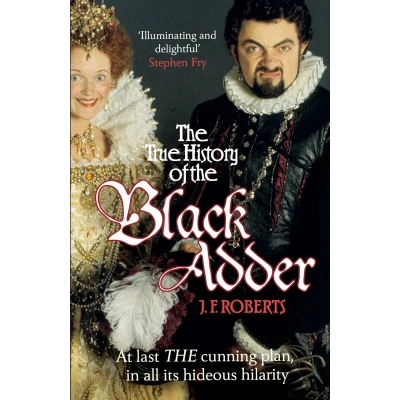 Afbeelding van the True History of Black Adder: At Last, Cunning Plan, in All Its Hideous Hilarity