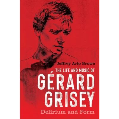 Afbeelding van The Life and Music of Gérard Grisey: Delirium Form: 191