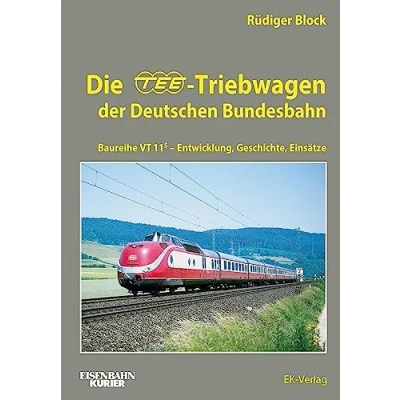 Afbeelding van Die TEE Triebwagen der Deutschen Bundesbahn: Baureihe VT 11.5 Entwicklung, Geschichte, Einsätze