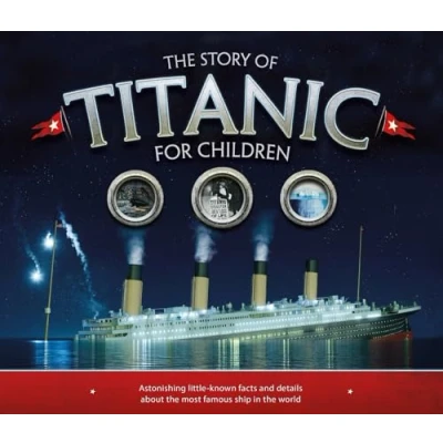 Afbeelding van the Story of Titanic for Children: Astonishing little known facts and details about most famous ship in world