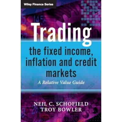 Afbeelding van Trading the Fixed Income, Inflation and Credit Markets: A Relative Value Guide