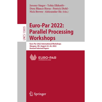 Afbeelding van Euro Par 2022: Parallel Processing Workshops: 2022 International Workshops, Glasgow, UK, August 2226, 2022, Revised Selected Papers: 13835