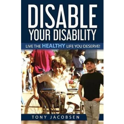 Afbeelding van Disable Your Disability: Live The Healthy Life You Deserve!