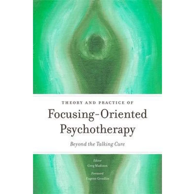 Afbeelding van Theory and Practice of Focusing Oriented Psychotherapy: Beyond the Talking Cure