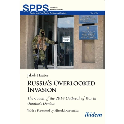Afbeelding van Russia&#039;s Overlooked Invasion: the Causes of 2014 Outbreak War in Ukraine&#039;s DonbasWith a Foreword by Hiroaki Kuromiya: 270