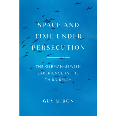 Afbeelding van Space and Time under Persecution: the German Jewish Experience in Third Reich