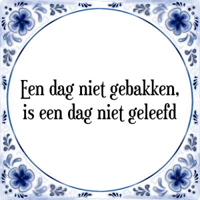 Afbeelding van een dag niet gebakken, is geleefd Tegeltje + Spreuk