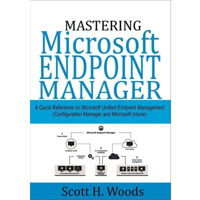 Afbeelding van Mastering Microsoft Endpoint Manager: Deploy and manage Windows 10, 11, 365 on both physical cloud PCs