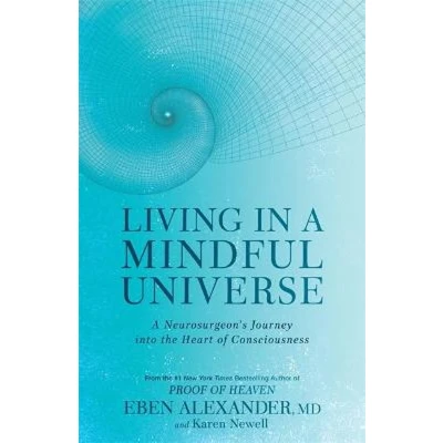 Afbeelding van Living in A Mindful Universe: Neurosurgeon&#039;s Journey into the Heart of Consciousness