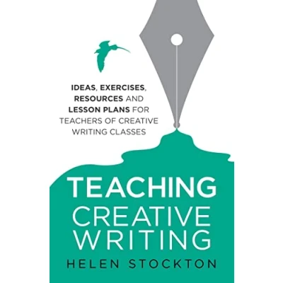 Afbeelding van Teaching creative Writing: Ideas, exercises, resources and lesson plans for teachers of writing classes